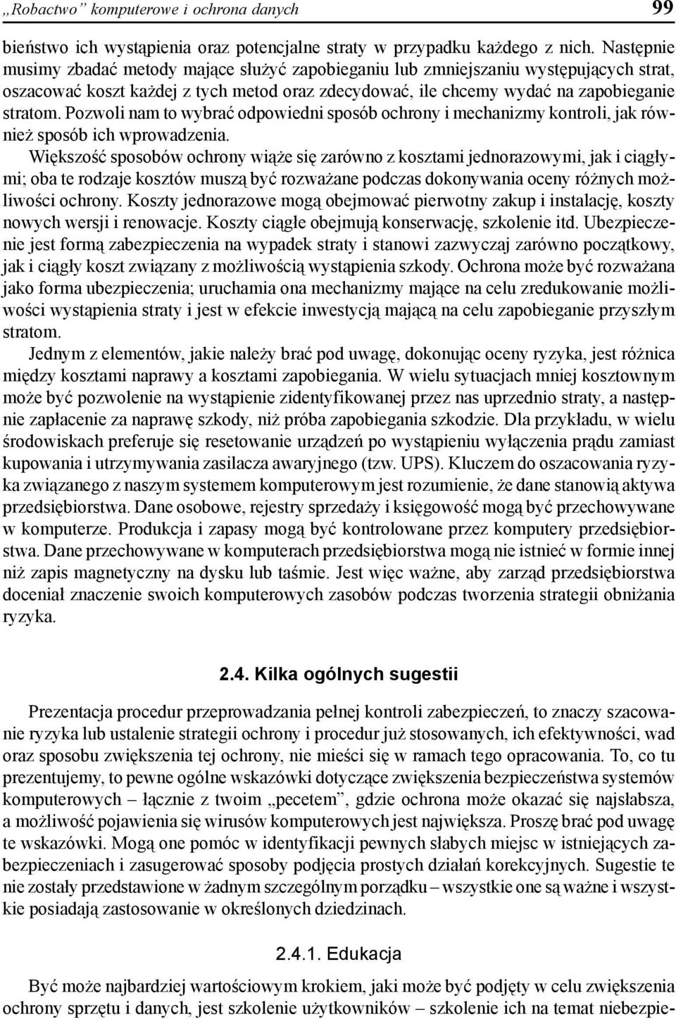 Pozwoli nam to wybrać odpowiedni sposób ochrony i mechanizmy kontroli, jak również sposób ich wprowadzenia.