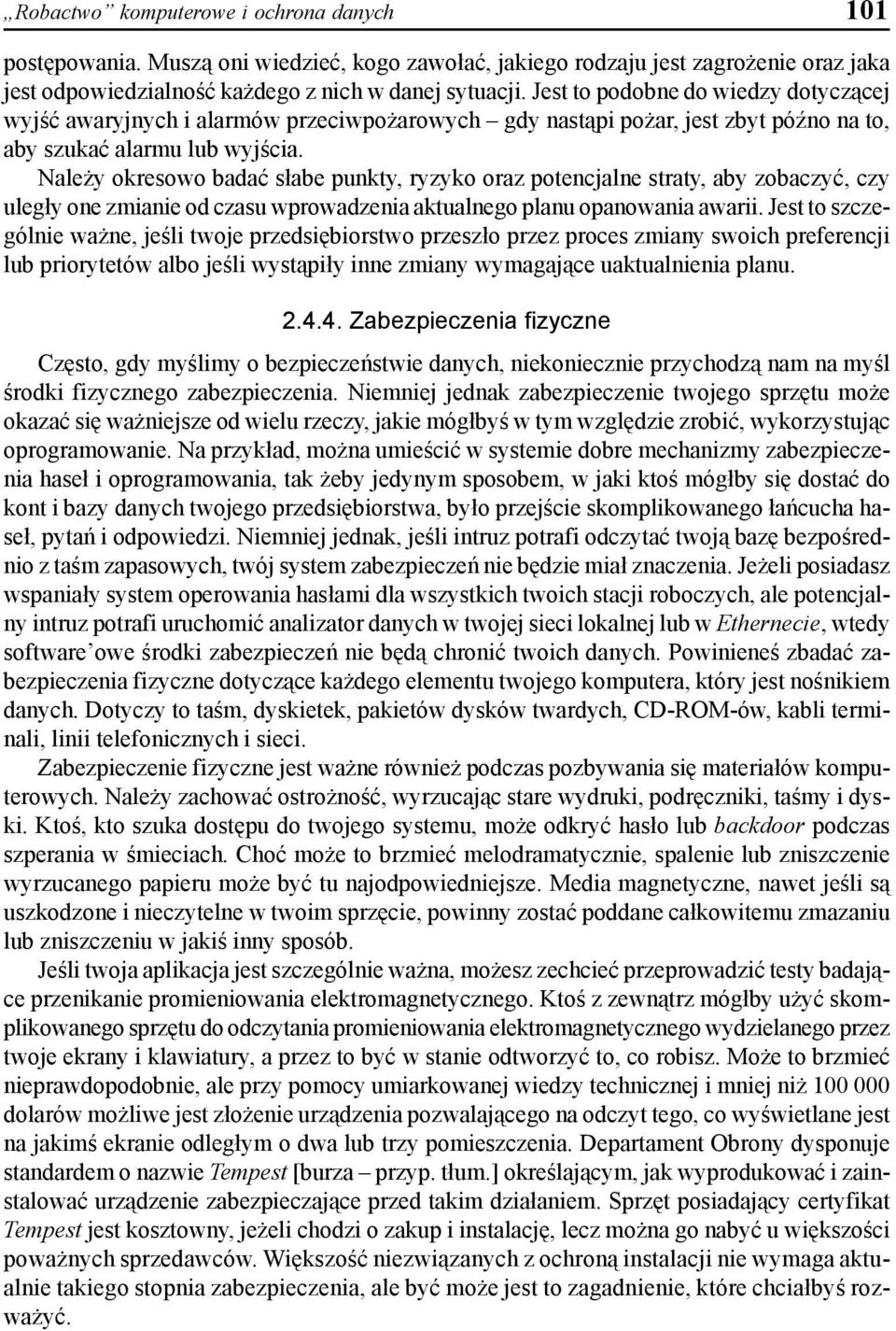 Należy okresowo badać słabe punkty, ryzyko oraz potencjalne straty, aby zobaczyć, czy uległy one zmianie od czasu wprowadzenia aktualnego planu opanowania awarii.