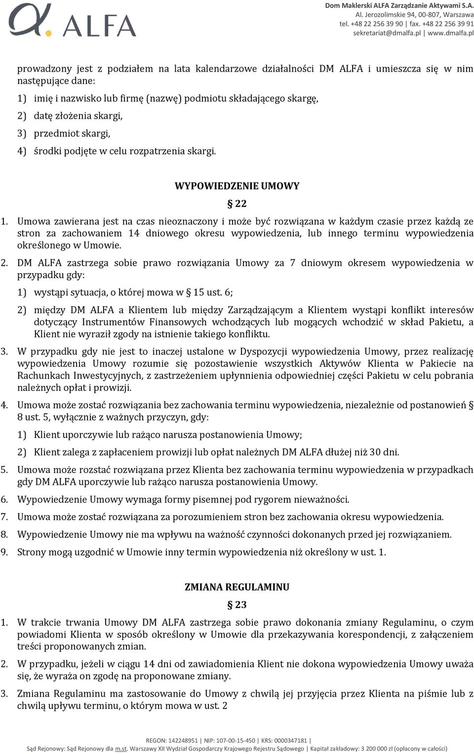 Umowa zawierana jest na czas nieoznaczony i może być rozwiązana w każdym czasie przez każdą ze stron za zachowaniem 14 dniowego okresu wypowiedzenia, lub innego terminu wypowiedzenia określonego w