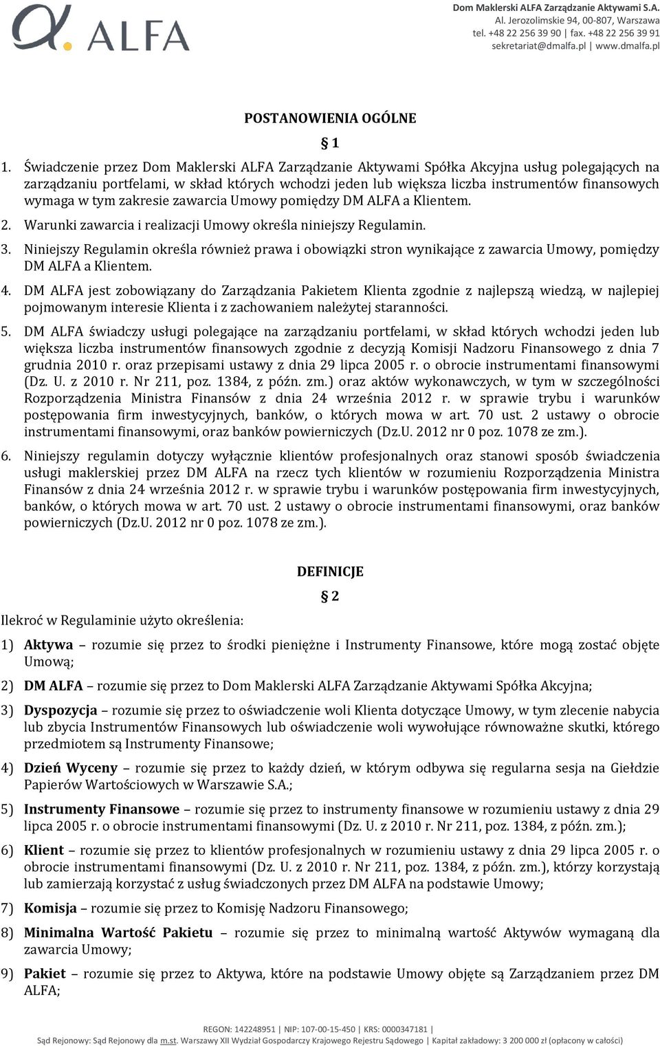 w tym zakresie zawarcia Umowy pomiędzy DM ALFA a Klientem. 2. Warunki zawarcia i realizacji Umowy określa niniejszy Regulamin. 3.