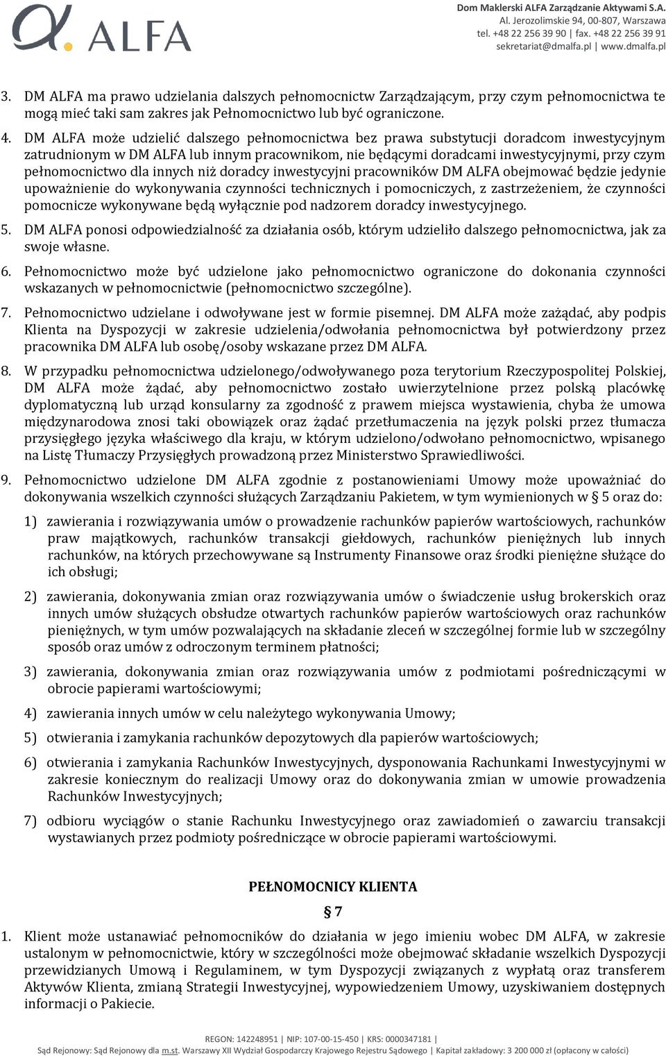 pełnomocnictwo dla innych niż doradcy inwestycyjni pracowników DM ALFA obejmować będzie jedynie upoważnienie do wykonywania czynności technicznych i pomocniczych, z zastrzeżeniem, że czynności