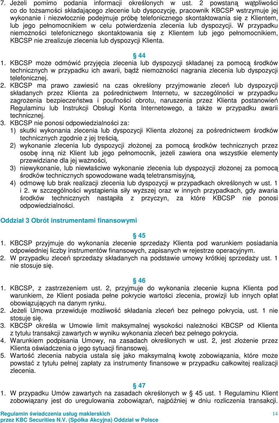 jego pełnomocnikiem w celu potwierdzenia zlecenia lub dyspozycji.