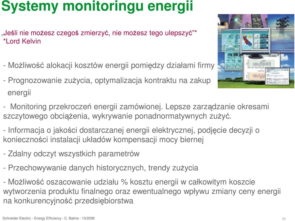 - Informacja o jakości dostarczanej energii elektrycznej, podjęcie decyzji o konieczności instalacji układów kompensacji mocy biernej - Zdalny odczyt wszystkich parametrów - Przechowywanie danych