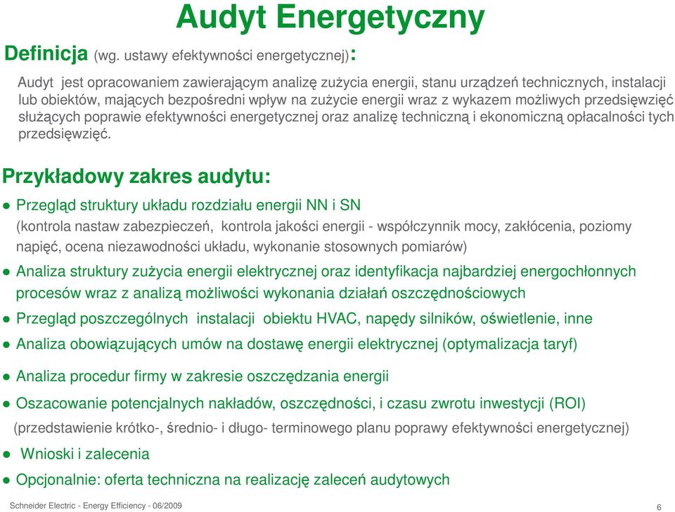 wraz z wykazem możliwych przedsięwzięć służących poprawie efektywności energetycznej oraz analizę techniczną i ekonomiczną opłacalności tych przedsięwzięć.