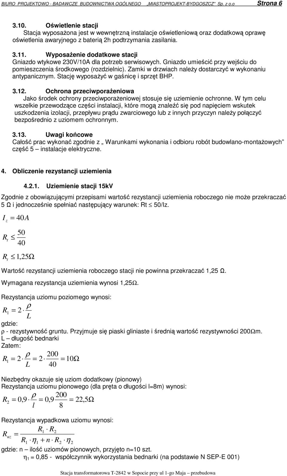 WyposaŜenie dodatkowe stacji Gniazdo wtykowe 230V/10A dla potrzeb serwisowych. Gniazdo umieścić przy wejściu do pomieszczenia środkowego (rozdzielnic).