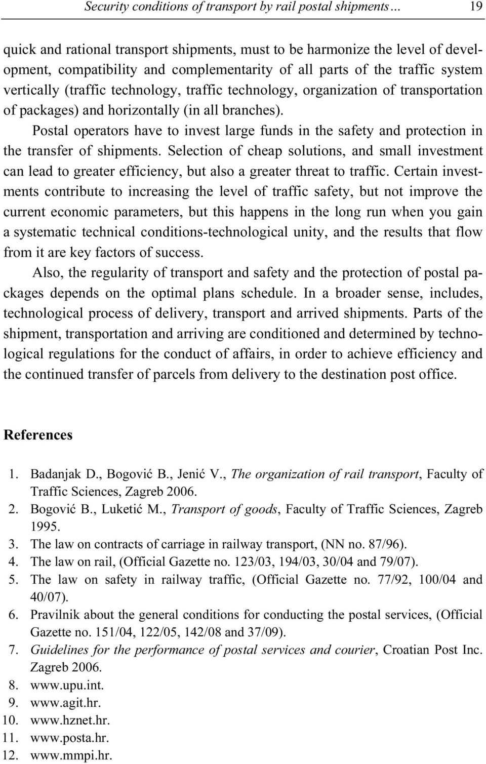 Postal operators have to invest large funds in the safety and protection in the transfer of shipments.