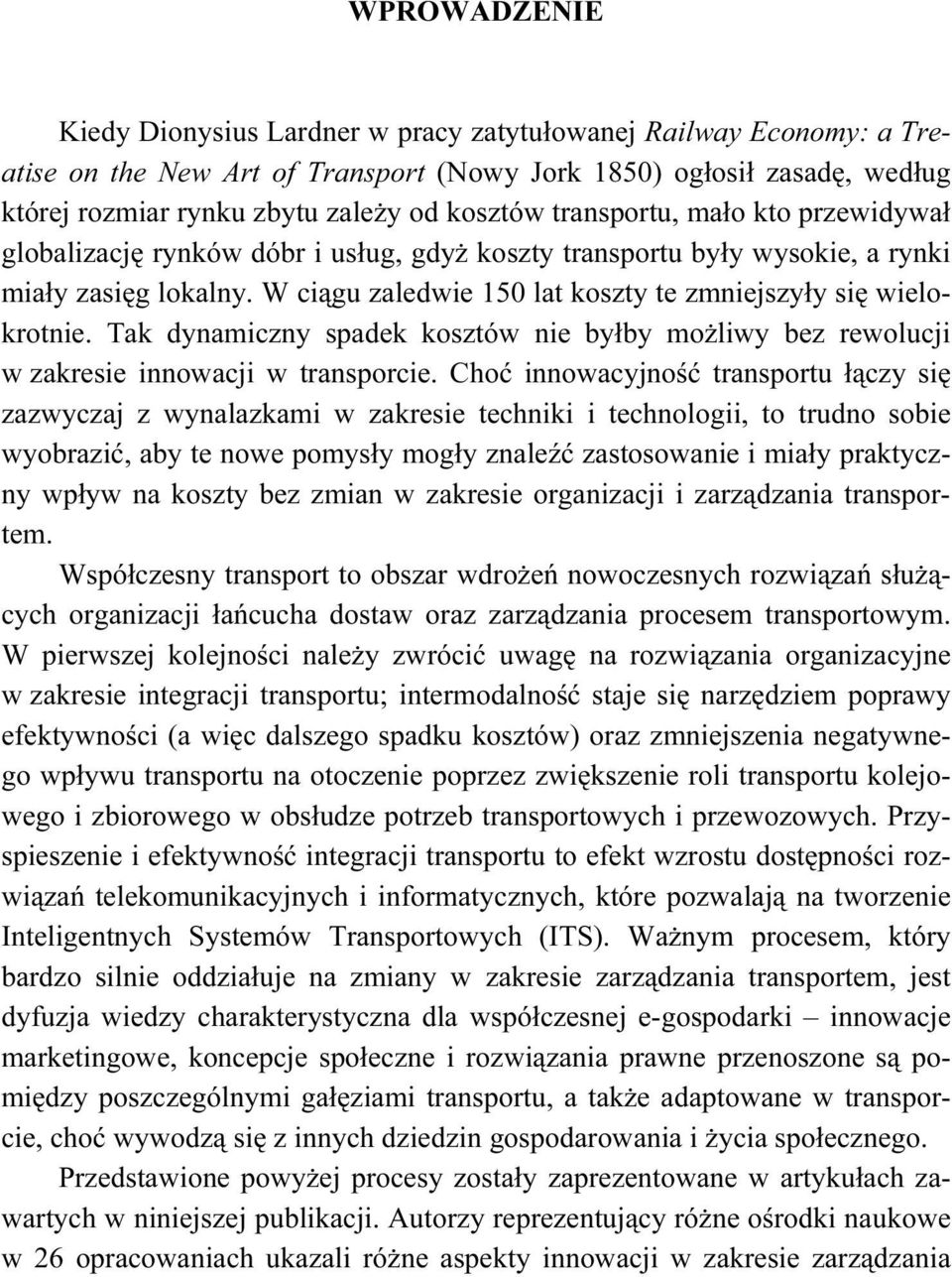 Tak dynamiczny spadek kosztów nie byłby możliwy bez rewolucji w zakresie innowacji w transporcie.