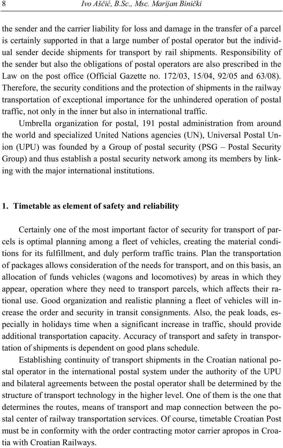 shipments for transport by rail shipments. Responsibility of the sender but also the obligations of postal operators are also prescribed in the Law on the post office (Official Gazette no.