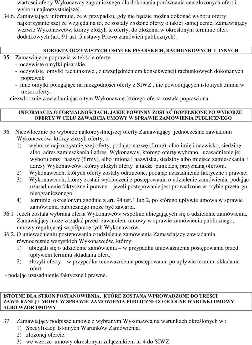 którzy złoŝyli te oferty, do złoŝenia w określonym terminie ofert dodatkowych (art. 91 ust. 5 ustawy Prawo zamówień publicznych). KOREKTA OCZYWISTYCH OMYŁEK PISARSKICH, RACHUNKOWYCH I INNYCH 35.