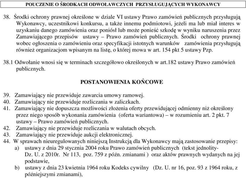 zamówienia oraz poniósł lub moŝe ponieść szkodę w wyniku naruszenia przez Zamawiającego przepisów ustawy Prawo zamówień publicznych.