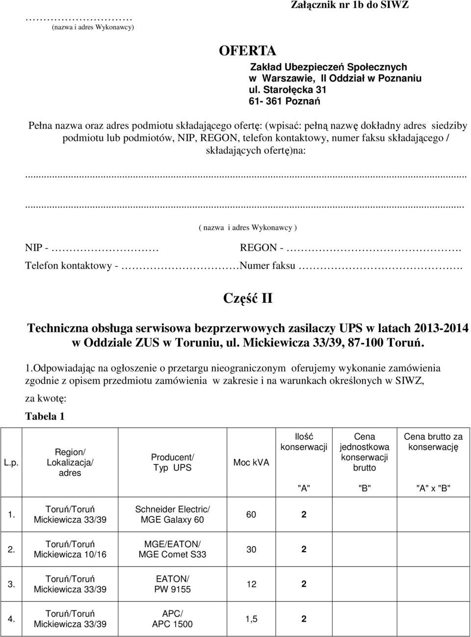 składającego / składających ofertę)na:...... NIP - ( nazwa i adres Wykonawcy ) REGON -. Telefon kontaktowy - Numer faksu.