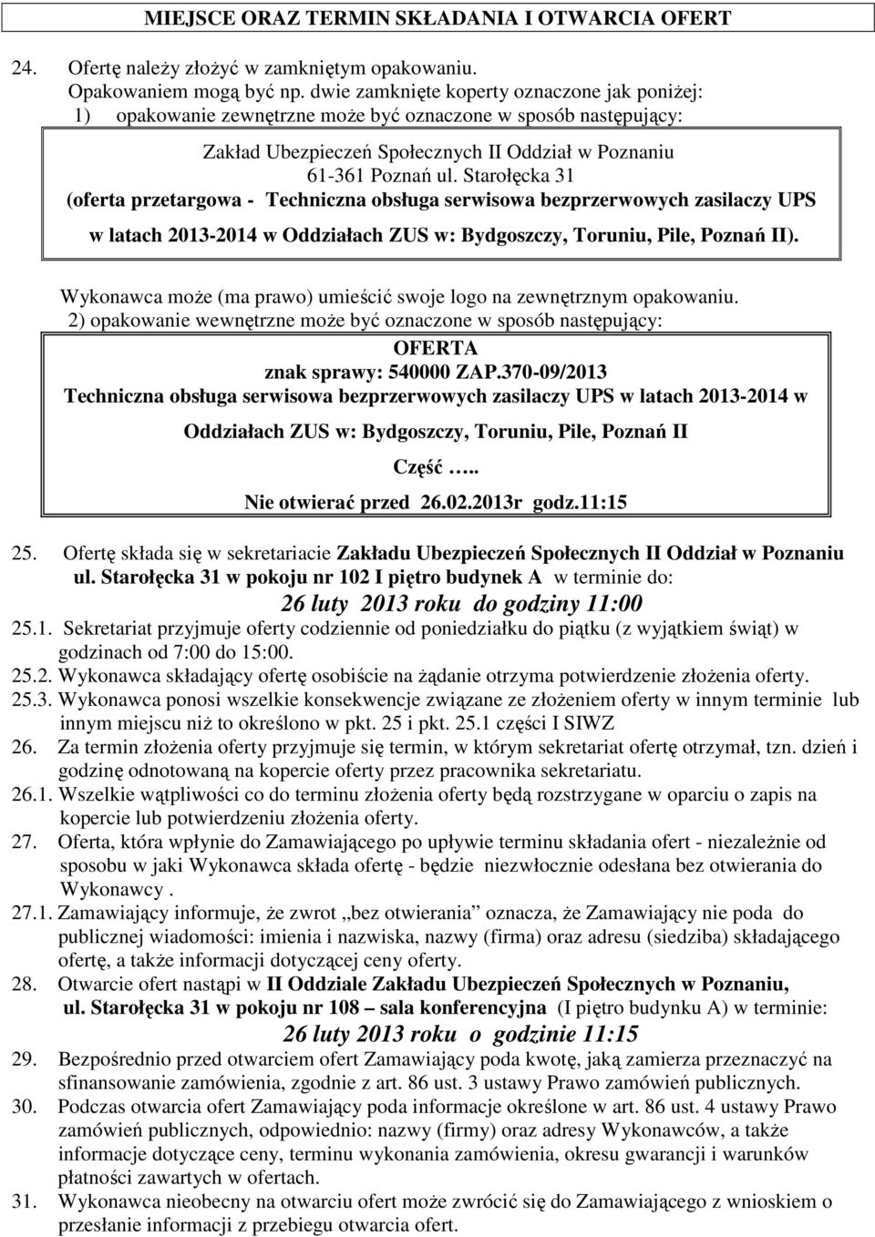 Starołęcka 31 (oferta przetargowa - Techniczna obsługa serwisowa bezprzerwowych zasilaczy UPS w latach 2013-2014 w Oddziałach ZUS w: Bydgoszczy, Toruniu, Pile, Poznań II).