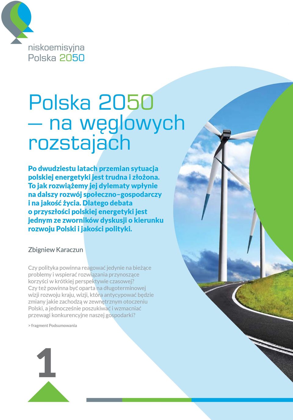 Dlatego debata o przyszłości polskiej energetyki jest jednym ze zworników dyskusji o kierunku rozwoju Polski i jakości polityki.