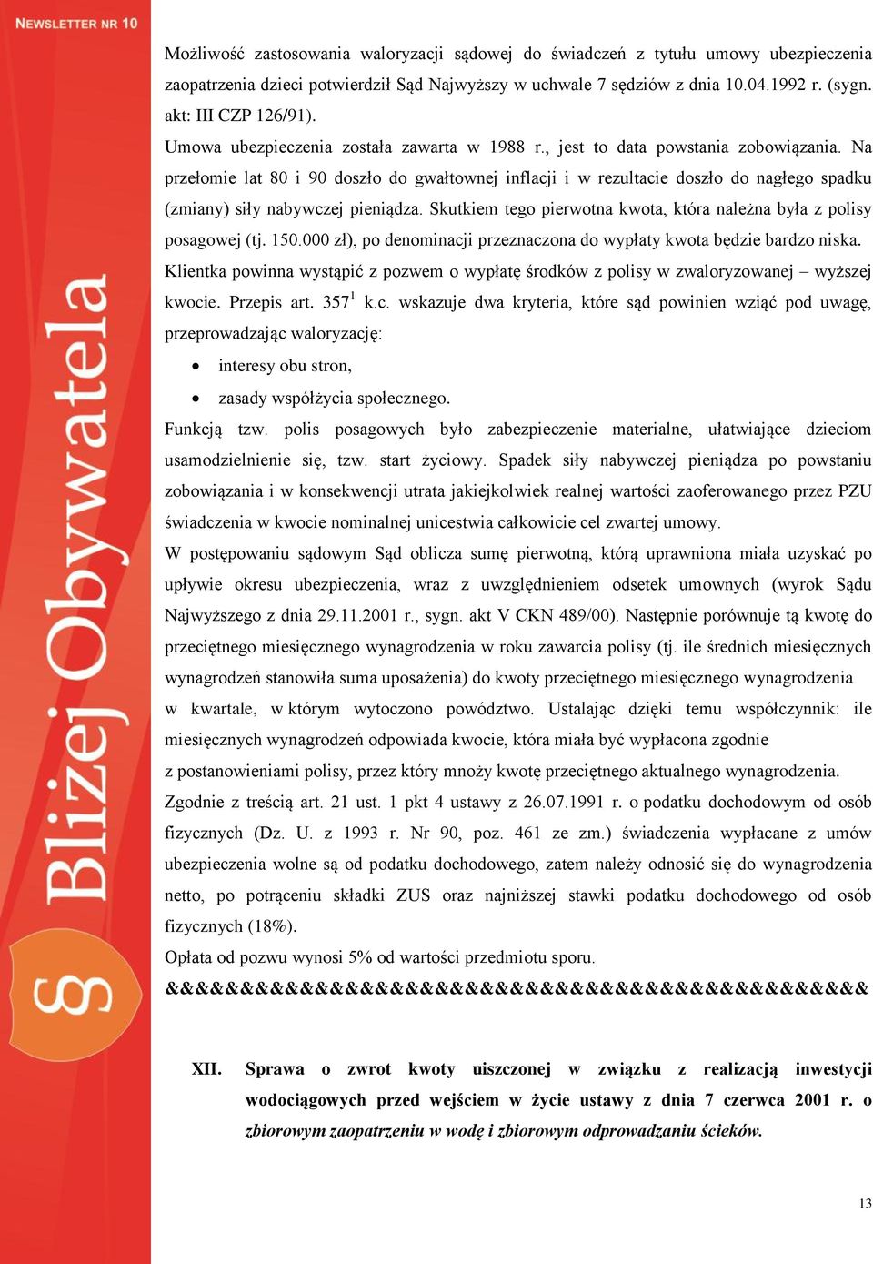 Na przełomie lat 80 i 90 doszło do gwałtownej inflacji i w rezultacie doszło do nagłego spadku (zmiany) siły nabywczej pieniądza.