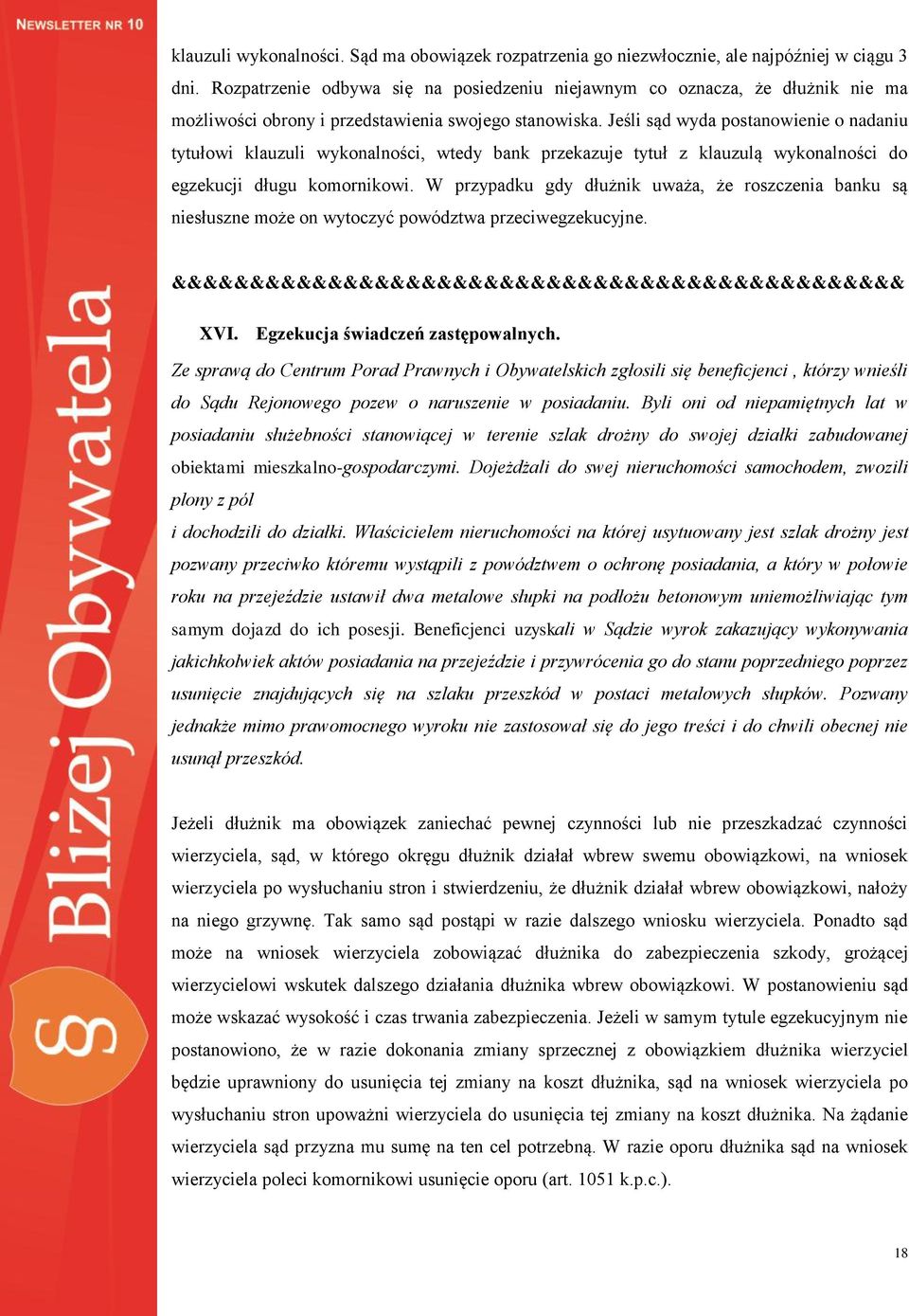 Jeśli sąd wyda postanowienie o nadaniu tytułowi klauzuli wykonalności, wtedy bank przekazuje tytuł z klauzulą wykonalności do egzekucji długu komornikowi.