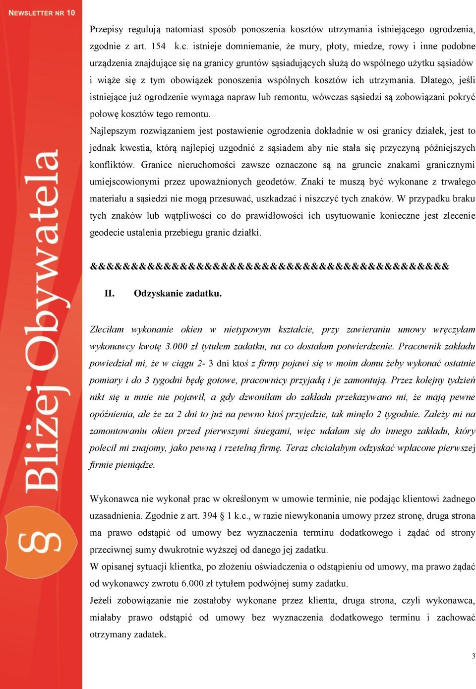 istnieje domniemanie, że mury, płoty, miedze, rowy i inne podobne urządzenia znajdujące się na granicy gruntów sąsiadujących służą do wspólnego użytku sąsiadów i wiąże się z tym obowiązek ponoszenia