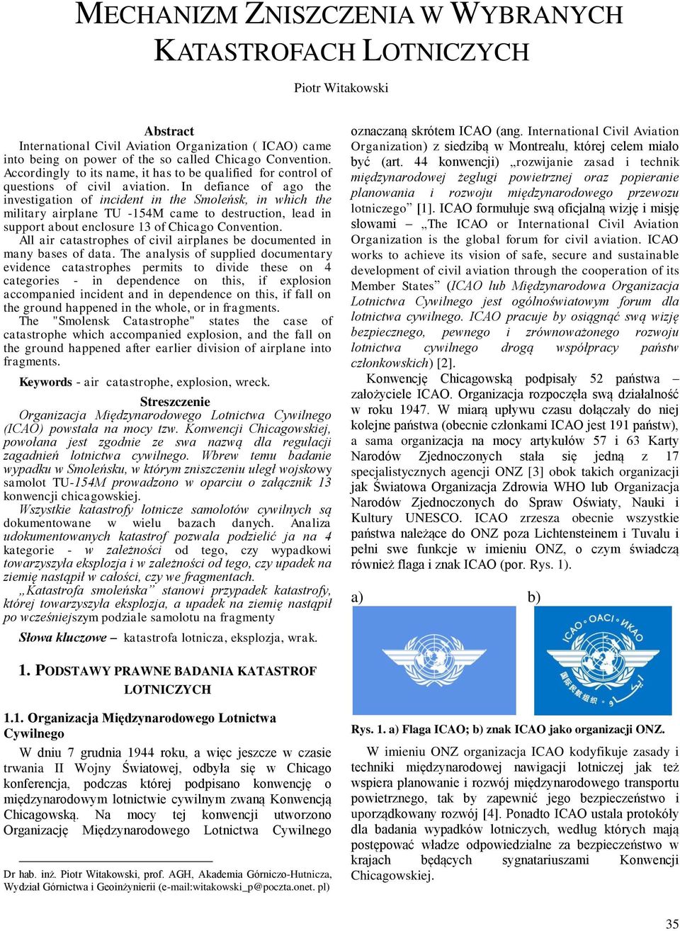 In defiance of ago the investigation of incident in the Smoleńsk, in which the military airplane TU -154M came to destruction, lead in support about enclosure 13 of Chicago Convention.