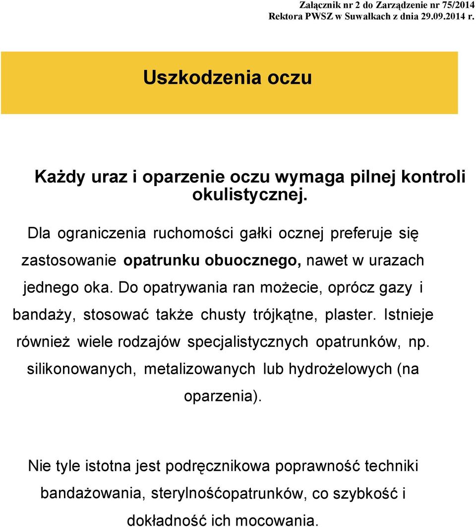 Do opatrywania ran możecie, oprócz gazy i bandaży, stosować także chusty trójkątne, plaster.