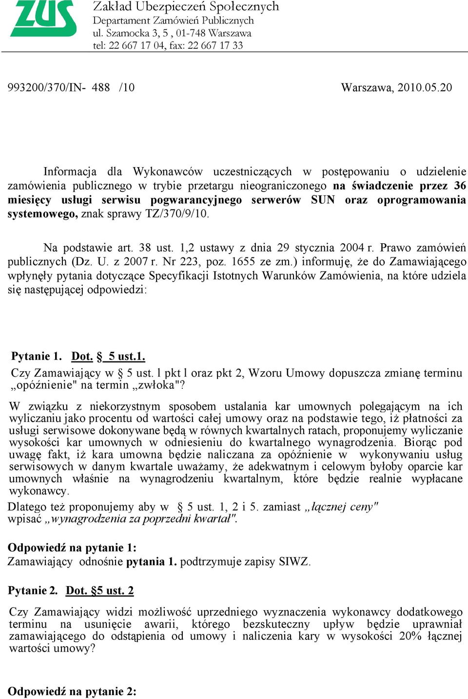 serwerów SUN oraz oprogramowania systemowego, znak sprawy TZ/370/9/10. Na podstawie art. 38 ust. 1,2 ustawy z dnia 29 stycznia 2004 r. Prawo zamówień publicznych (Dz. U. z 2007 r. Nr 223, poz.