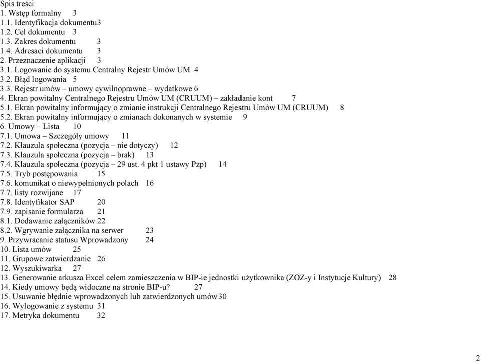 Ekran powitalny informujący o zmianie instrukcji Centralnego Rejestru Umów UM (CRUUM) 8 5.2. Ekran powitalny informujący o zmianach dokonanych w systemie 9 6. Umowy Lista 10