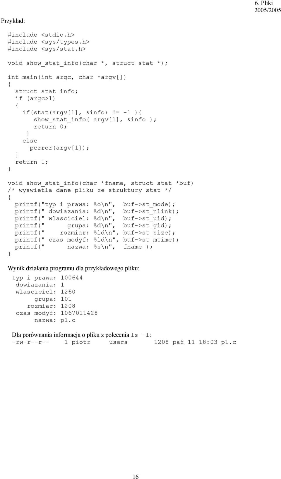 prawa: %o\n", buf->st_mode); printf(" dowiazania: %d\n", buf->st_nlink); printf(" wlasciciel: %d\n", buf->st_uid); printf(" grupa: %d\n", buf->st_gid); printf(" rozmiar: %ld\n", buf->st_size);