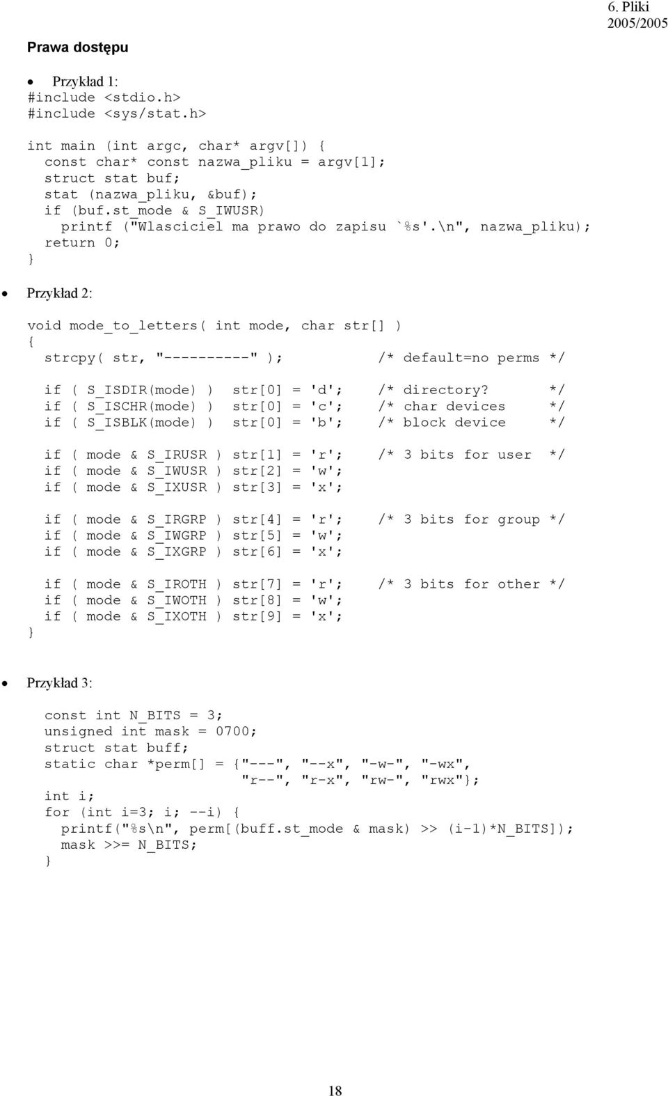 \n", nazwa_pliku); return 0; Przykład 2: void mode_to_letters( int mode, char str[] ) { strcpy( str, "----------" ); /* default=no perms */ if ( S_ISDIR(mode) ) str[0] = 'd'; /* directory?