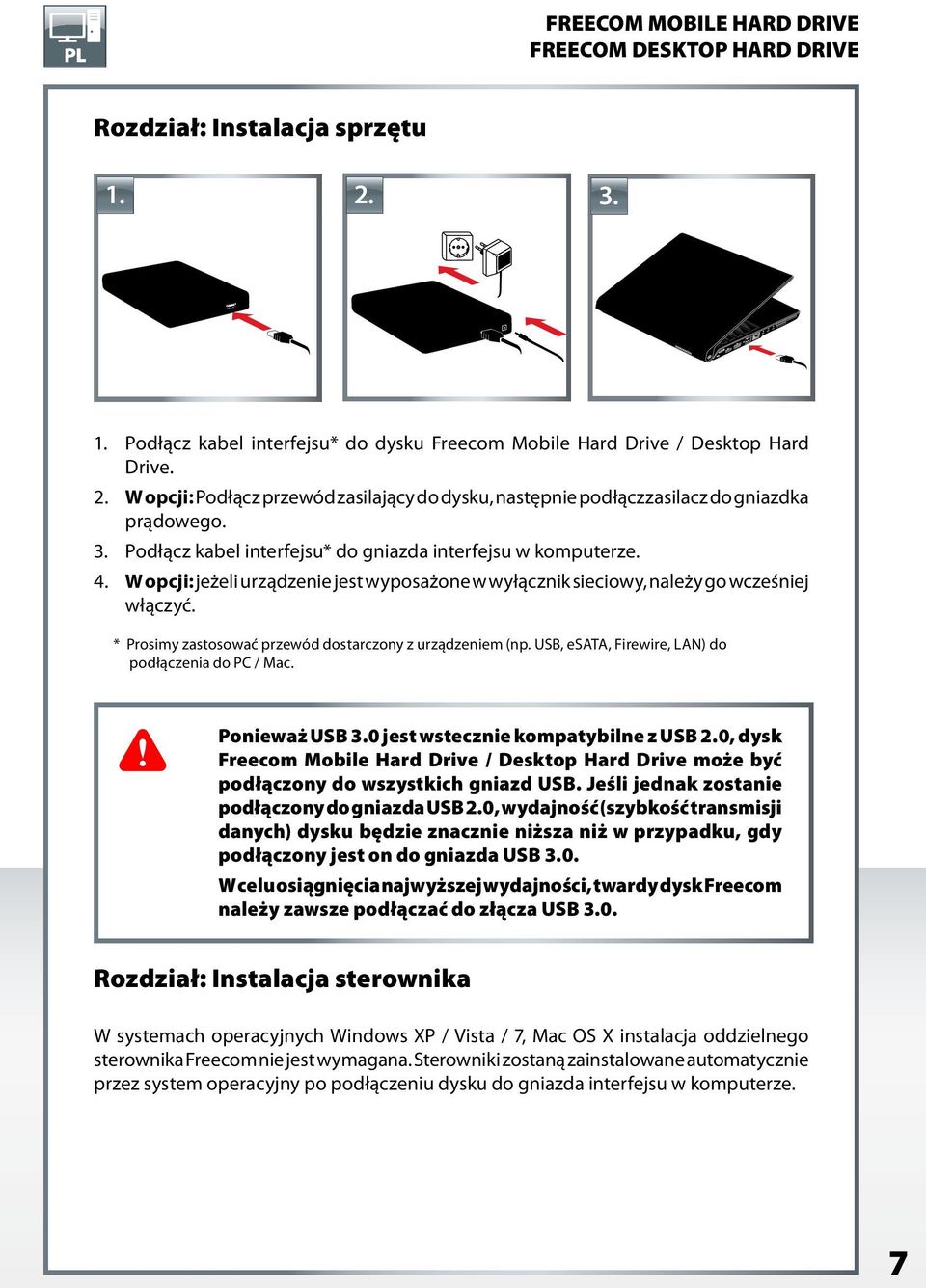 * Prosimy zastosować przewód dostarczony z urządzeniem (np. USB, esata, Firewire, LAN) do podłączenia do PC / Mac. Ponieważ USB 3.0 jest wstecznie kompatybilne z USB 2.