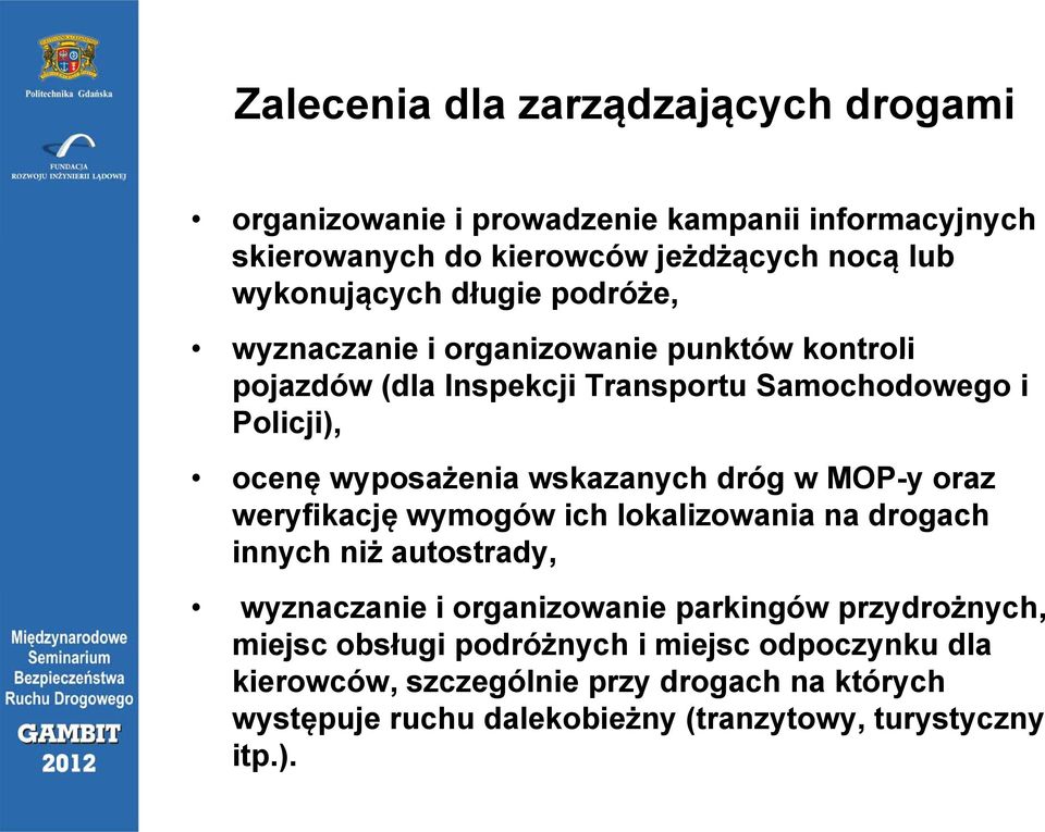 wskazanych dróg w MOP-y oraz weryfikację wymogów ich lokalizowania na drogach innych niż autostrady, wyznaczanie i organizowanie parkingów przydrożnych,