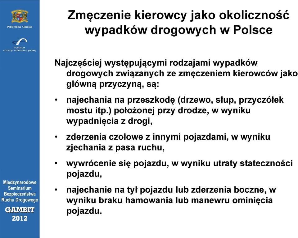 ) położonej przy drodze, w wyniku wypadnięcia z drogi, zderzenia czołowe z innymi pojazdami, w wyniku zjechania z pasa ruchu,