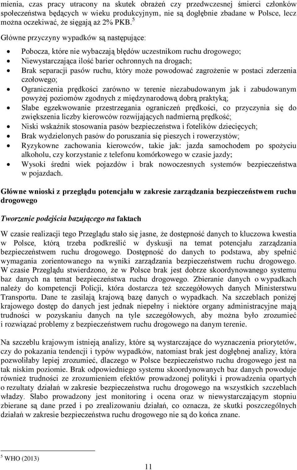 który może powodować zagrożenie w postaci zderzenia czołowego; Ograniczenia prędkości zarówno w terenie niezabudowanym jak i zabudowanym powyżej poziomów zgodnych z międzynarodową dobrą praktyką;