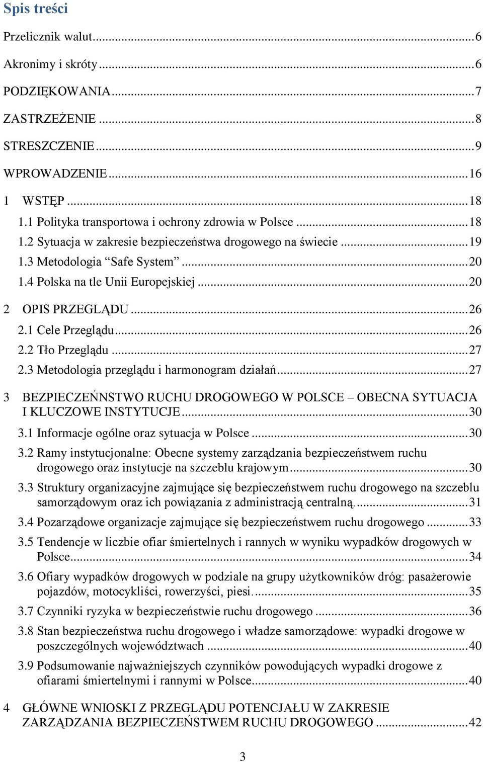 .. 27 2.3 Metodologia przeglądu i harmonogram działań... 27 3 BEZPIECZEŃNSTWO RUCHU DROGOWEGO W POLSCE OBECNA SYTUACJA I KLUCZOWE INSTYTUCJE... 30 3.