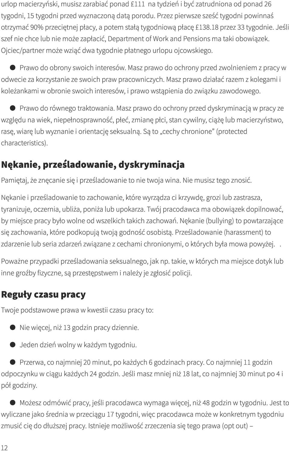 Jeśli szef nie chce lub nie może zapłacić, Department of Work and Pensions ma taki obowiązek. Ojciec/partner może wziąć dwa tygodnie płatnego urlopu ojcowskiego. G Prawo do obrony swoich interesów.