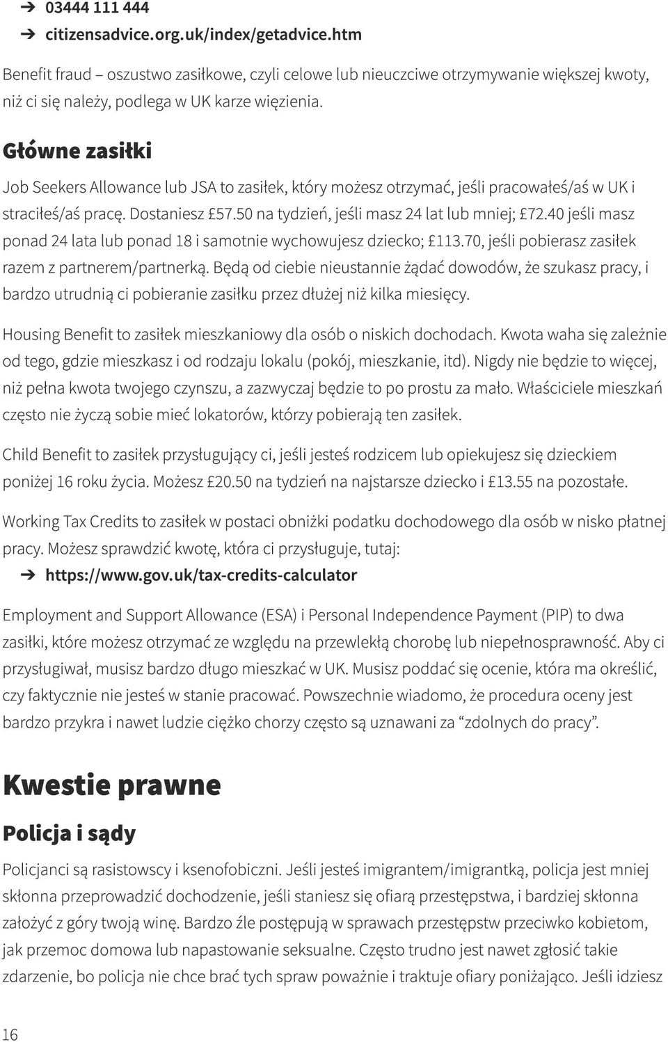 40 jeśli masz ponad 24 lata lub ponad 18 i samotnie wychowujesz dziecko; 113.70, jeśli pobierasz zasiłek razem z partnerem/partnerką.