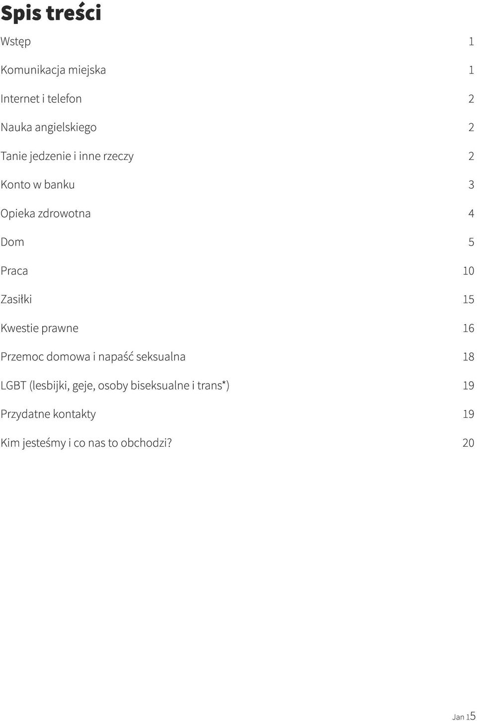 Zasiłki 15 Kwestie prawne 16 Przemoc domowa i napaść seksualna 18 LGBT (lesbijki, geje,