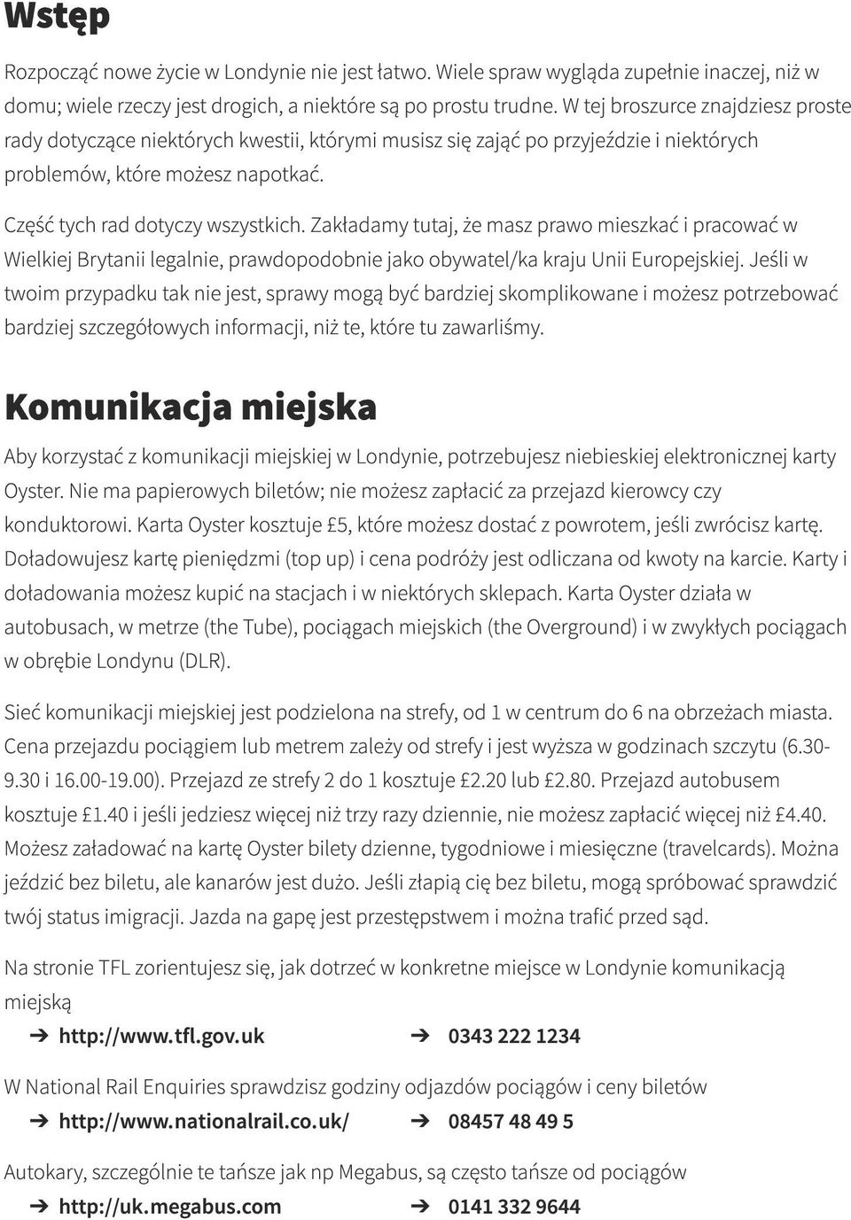 Zakładamy tutaj, że masz prawo mieszkać i pracować w Wielkiej Brytanii legalnie, prawdopodobnie jako obywatel/ka kraju Unii Europejskiej.