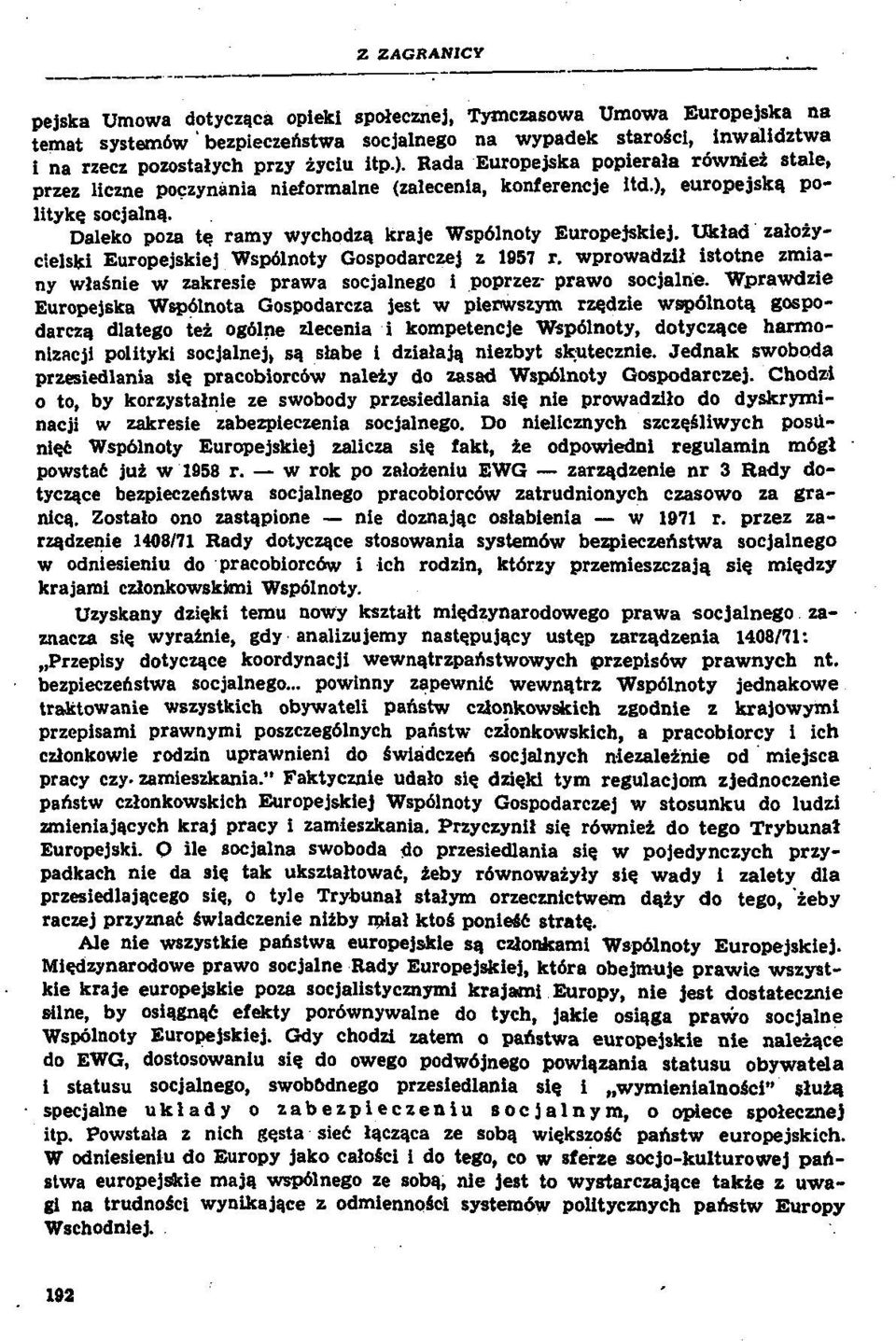 kraje Wspolnoty Europejskiej. Uklad zalozycielski Europejskiej Wspolnoty Gospodarczej ζ 1957 r. wprowadzil istotne zmiany wlasnie w zakresie prawa socjalnego i poprzez- prawo socjalrie.