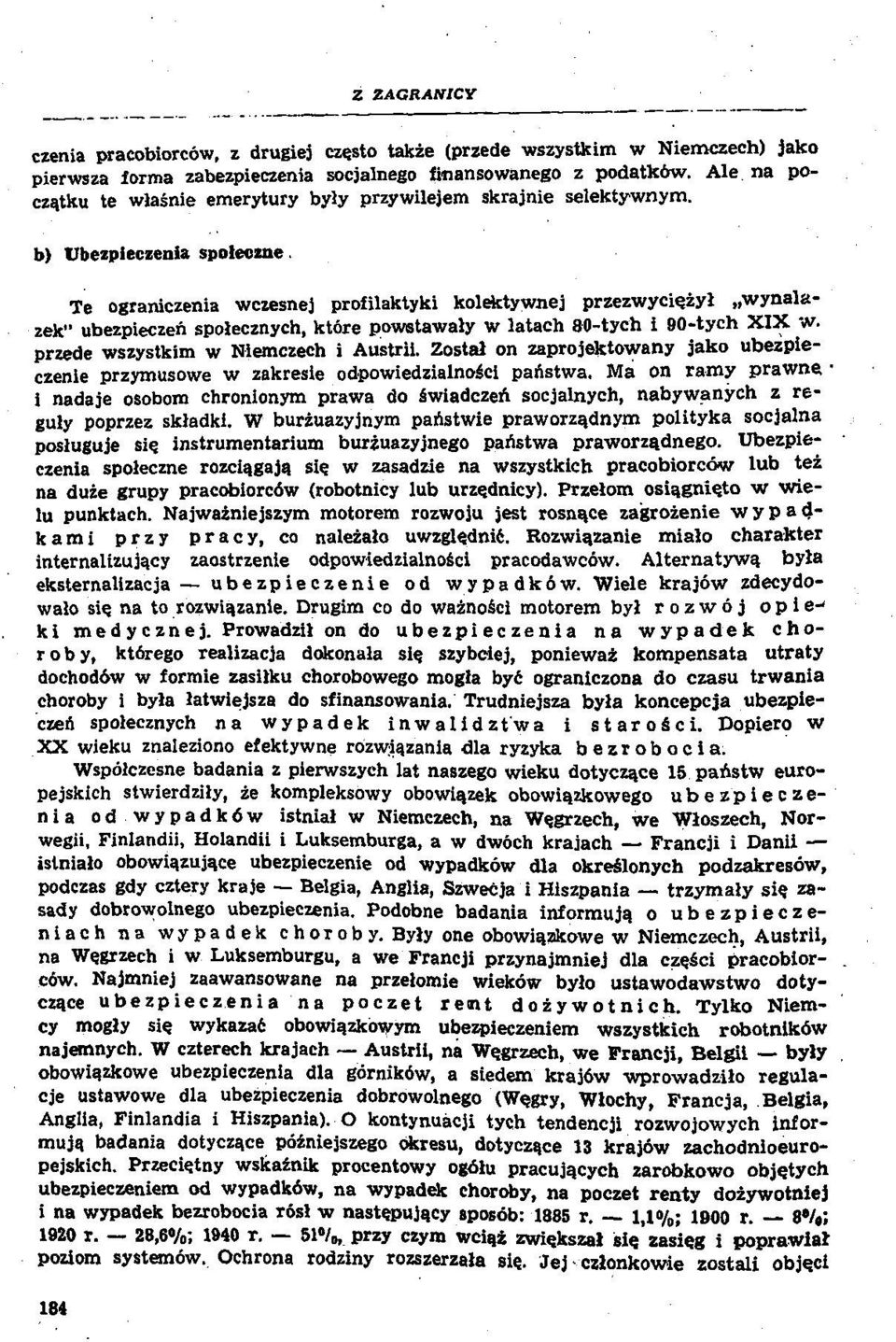 Te ograniczenia wczesnej profilaktyki kolektywnej przezwyciezyl wynalazek" ubezpieczen spolecznych, ktore powstawaly w latach 80-tych i 90-tych XIX w. przede wszystkim w Niemczech i Austrii.