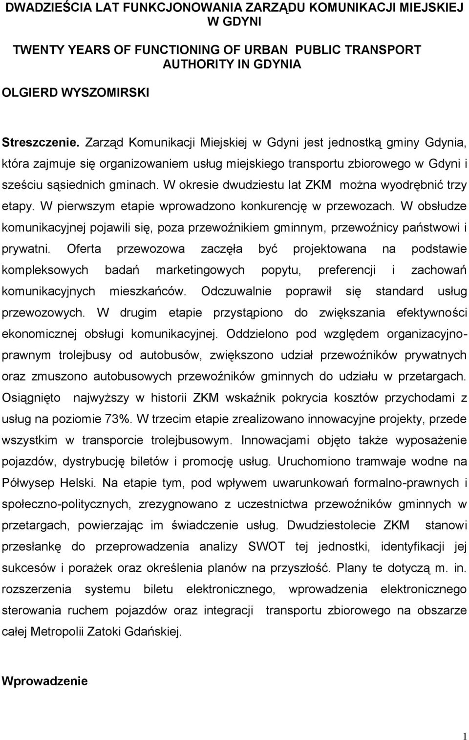 W okresie dwudziestu lat ZKM można wyodrębnić trzy etapy. W pierwszym etapie wprowadzono konkurencję w przewozach.