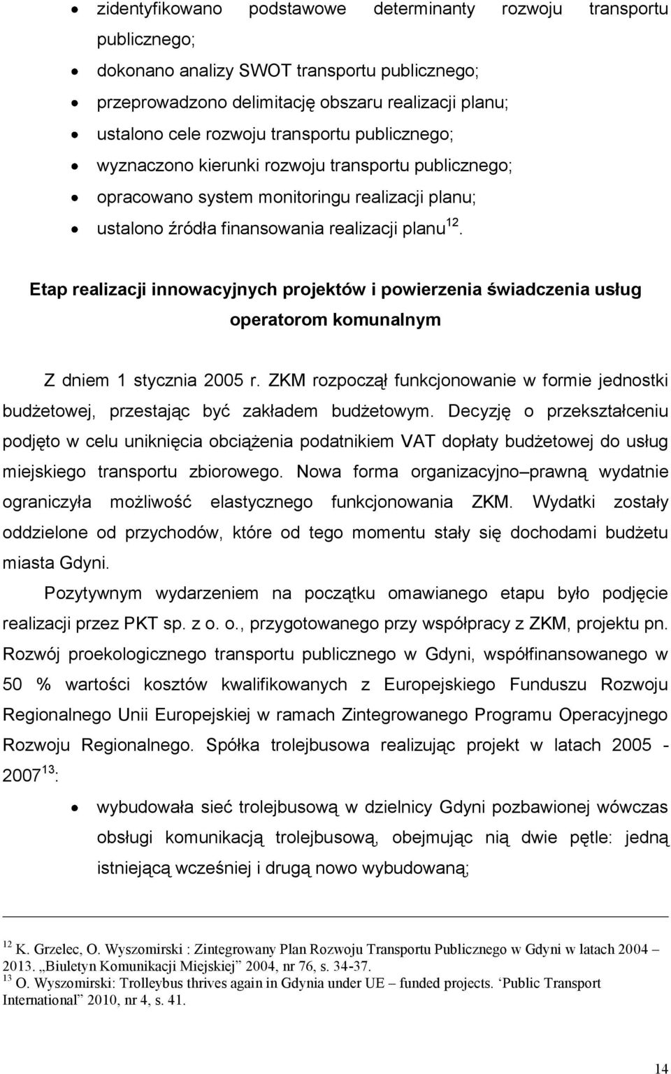 Etap realizacji innowacyjnych projektów i powierzenia świadczenia usług operatorom komunalnym Z dniem 1 stycznia 2005 r.