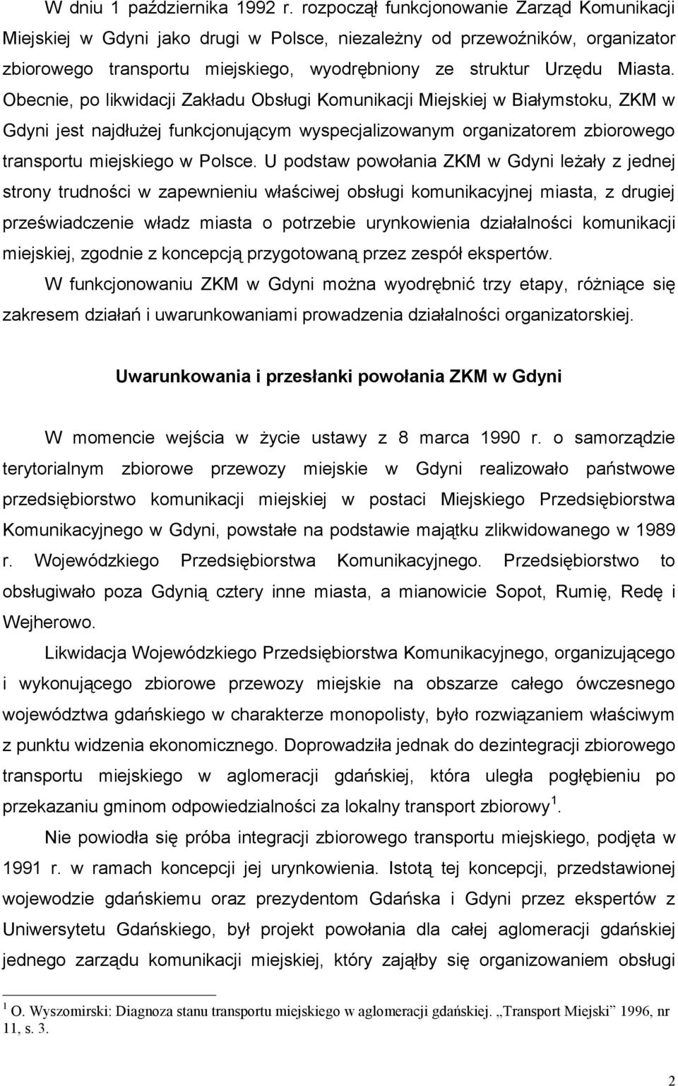 Obecnie, po likwidacji Zakładu Obsługi Komunikacji Miejskiej w Białymstoku, ZKM w Gdyni jest najdłużej funkcjonującym wyspecjalizowanym organizatorem zbiorowego transportu miejskiego w Polsce.