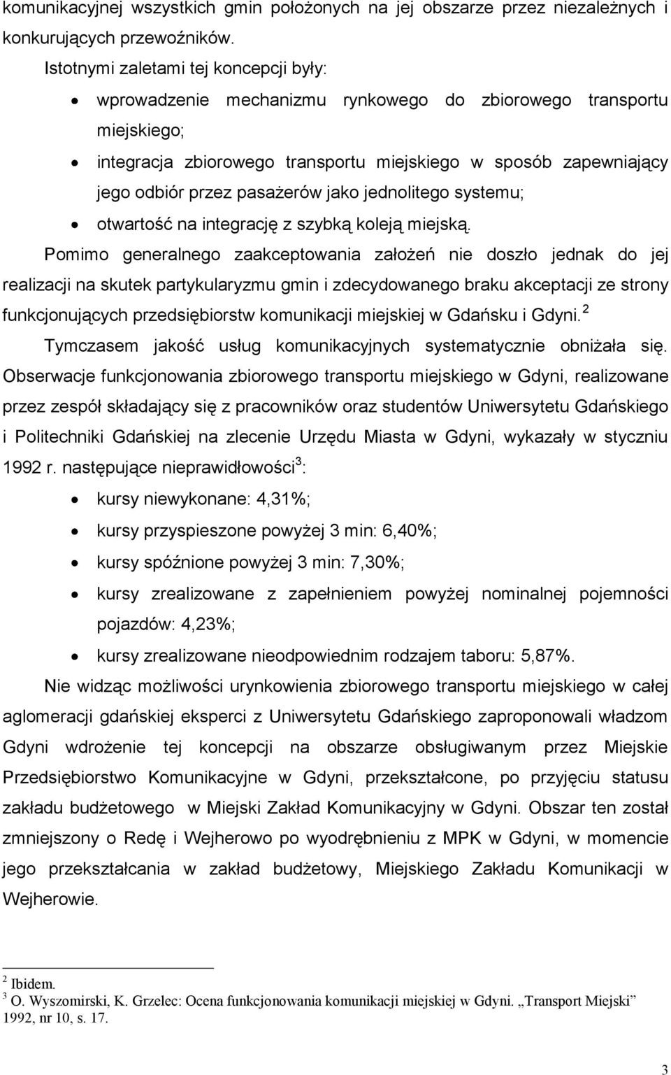 pasażerów jako jednolitego systemu; otwartość na integrację z szybką koleją miejską.