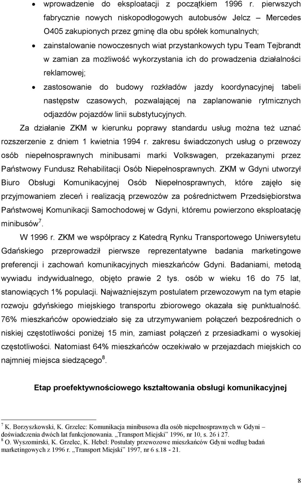 zamian za możliwość wykorzystania ich do prowadzenia działalności reklamowej; zastosowanie do budowy rozkładów jazdy koordynacyjnej tabeli następstw czasowych, pozwalającej na zaplanowanie