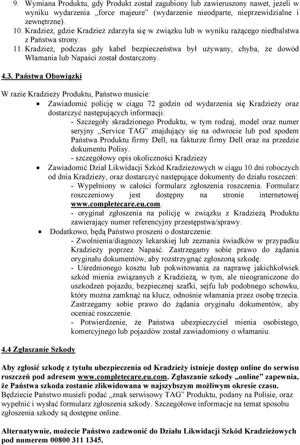 Kradzież, podczas gdy kabel bezpieczeństwa był używany, chyba, że dowód Włamania lub Napaści został dostarczony. 4.3.