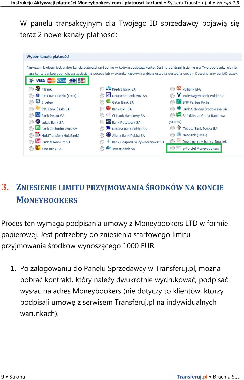 Jest potrzebny do zniesienia startowego limitu przyjmowania środków wynoszącego 1000 EUR. 1. Po zalogowaniu do Panelu Sprzedawcy w Transferuj.