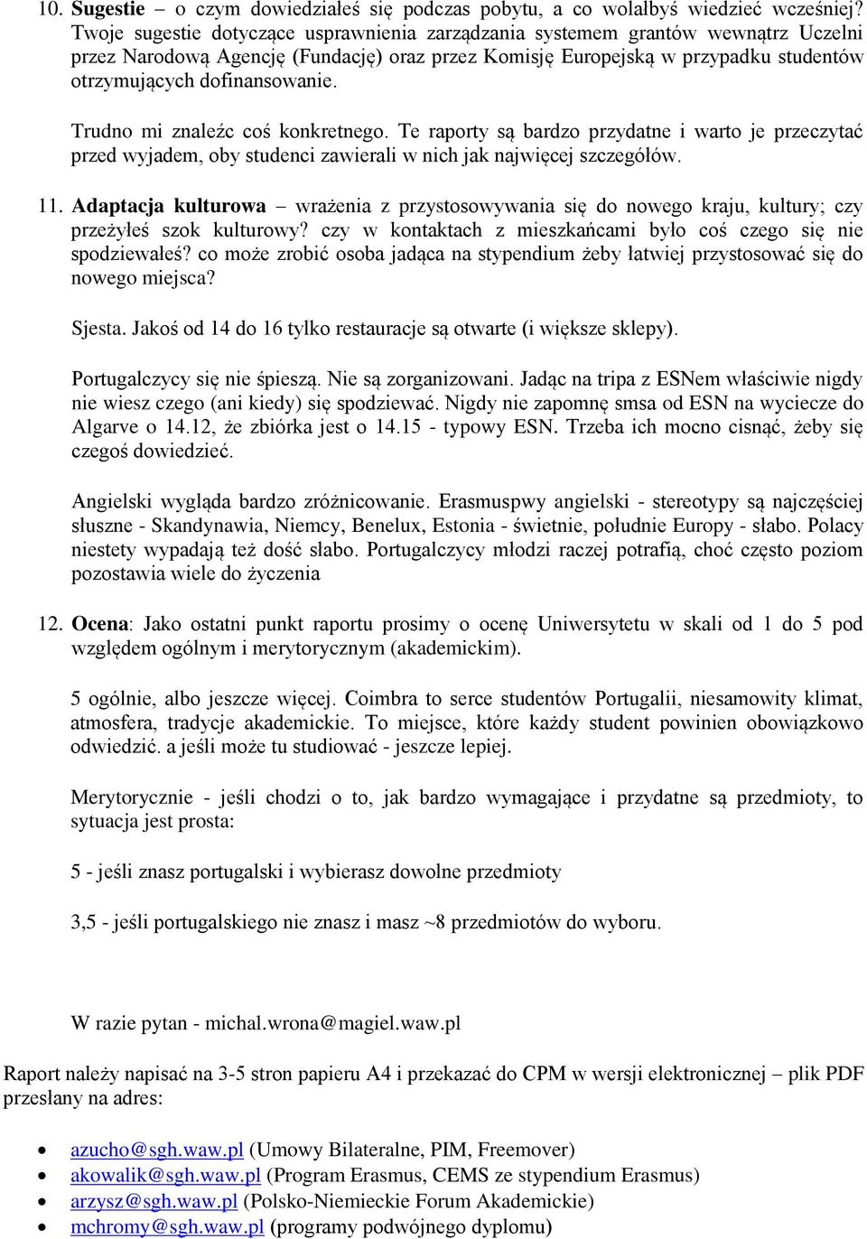 Trudno mi znaleźc coś konkretnego. Te raporty są bardzo przydatne i warto je przeczytać przed wyjadem, oby studenci zawierali w nich jak najwięcej szczegółów. 11.