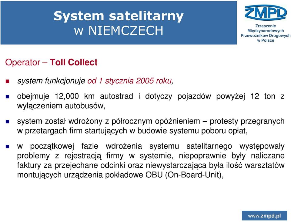 budowie systemu poboru opłat, w początkowej fazie wdroŝenia systemu satelitarnego występowały problemy z rejestracją firmy w systemie,