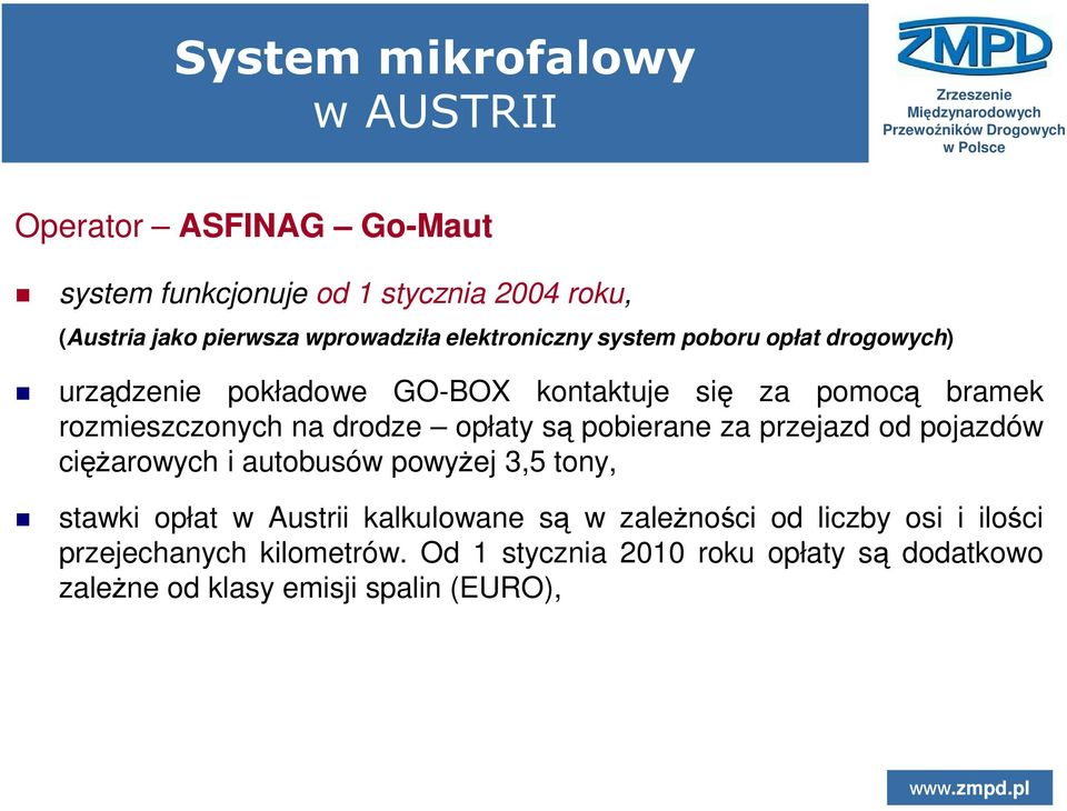 opłaty są pobierane za przejazd od pojazdów cięŝarowych i autobusów powyŝej 3,5 tony, stawki opłat w Austrii kalkulowane są w