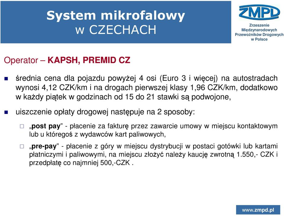 sposoby: post pay - płacenie za fakturę przez zawarcie umowy w miejscu kontaktowym lub u któregoś z wydawców kart paliwowych, pre-pay - płacenie z góry w