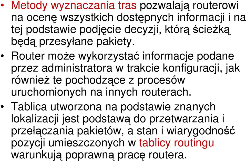 Router moŝe wykorzystać informacje podane przez administratora w trakcie konfiguracji, jak równieŝ te pochodzące z procesów