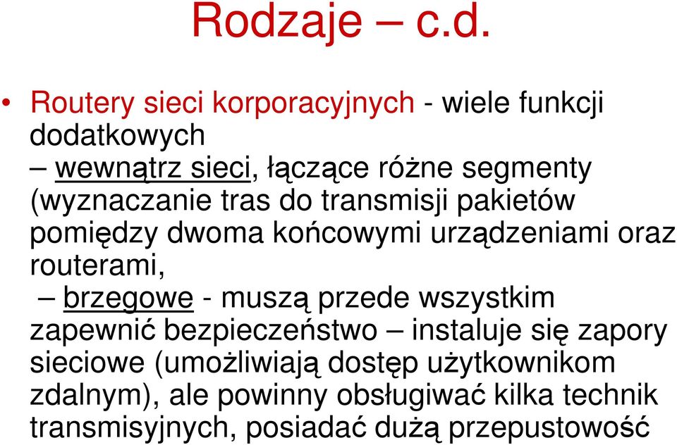 brzegowe - muszą przede wszystkim zapewnić bezpieczeństwo instaluje się zapory sieciowe (umoŝliwiają